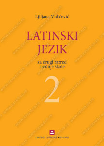 LATINSKI JEZIK 2 udžbenik za drugi razred gimnazije Autori : Ljiljana Vulićević Izdavač : Zavod za udzbenike ( zuns )