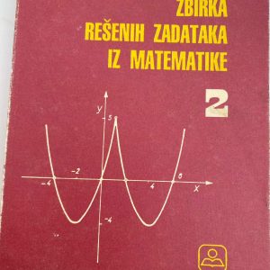 MATEMATIKA 2 ZBIRKA ZADATAKA  ZA DRUGI RAZRED SREDNJE ŠKOLE Autori : Mr Vene T Bogoslavov Izdavač : Zavod ( Z U N S )